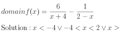 The domain of f(x)= 6/(x+4)-1/(2-x) is x<-4\lor-4<x<2\lor x>2